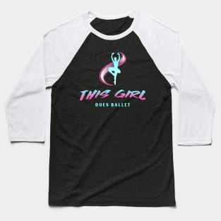 This Girl Does Ballet with Ballerina Baseball T-Shirt